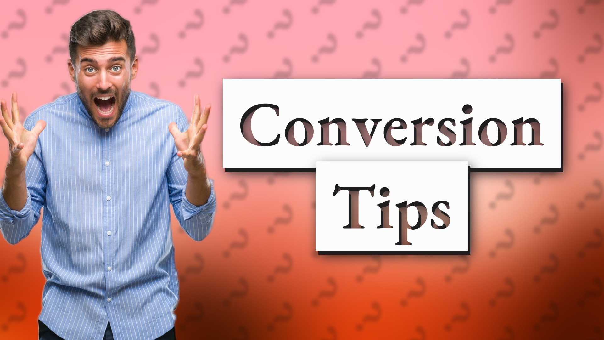 Conversion Tips