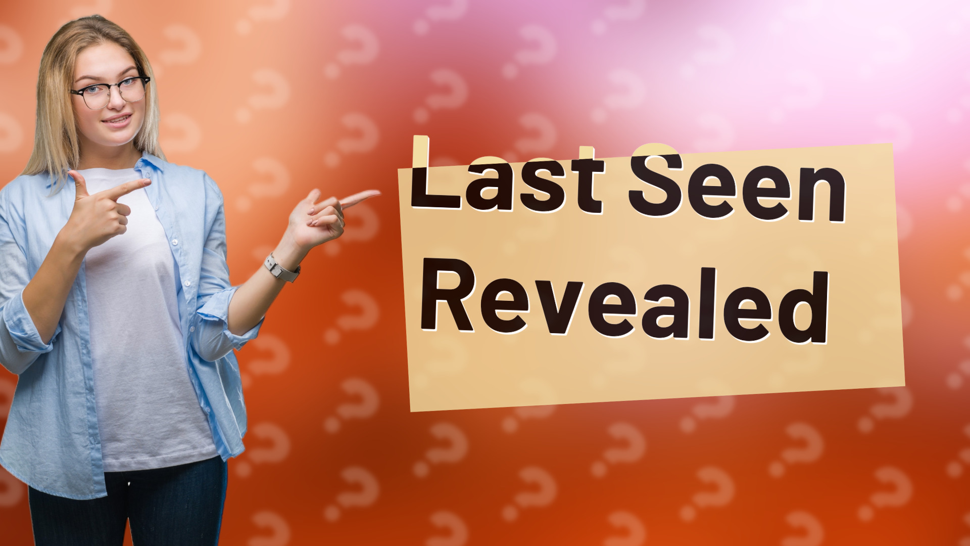 Last Seen Revealed