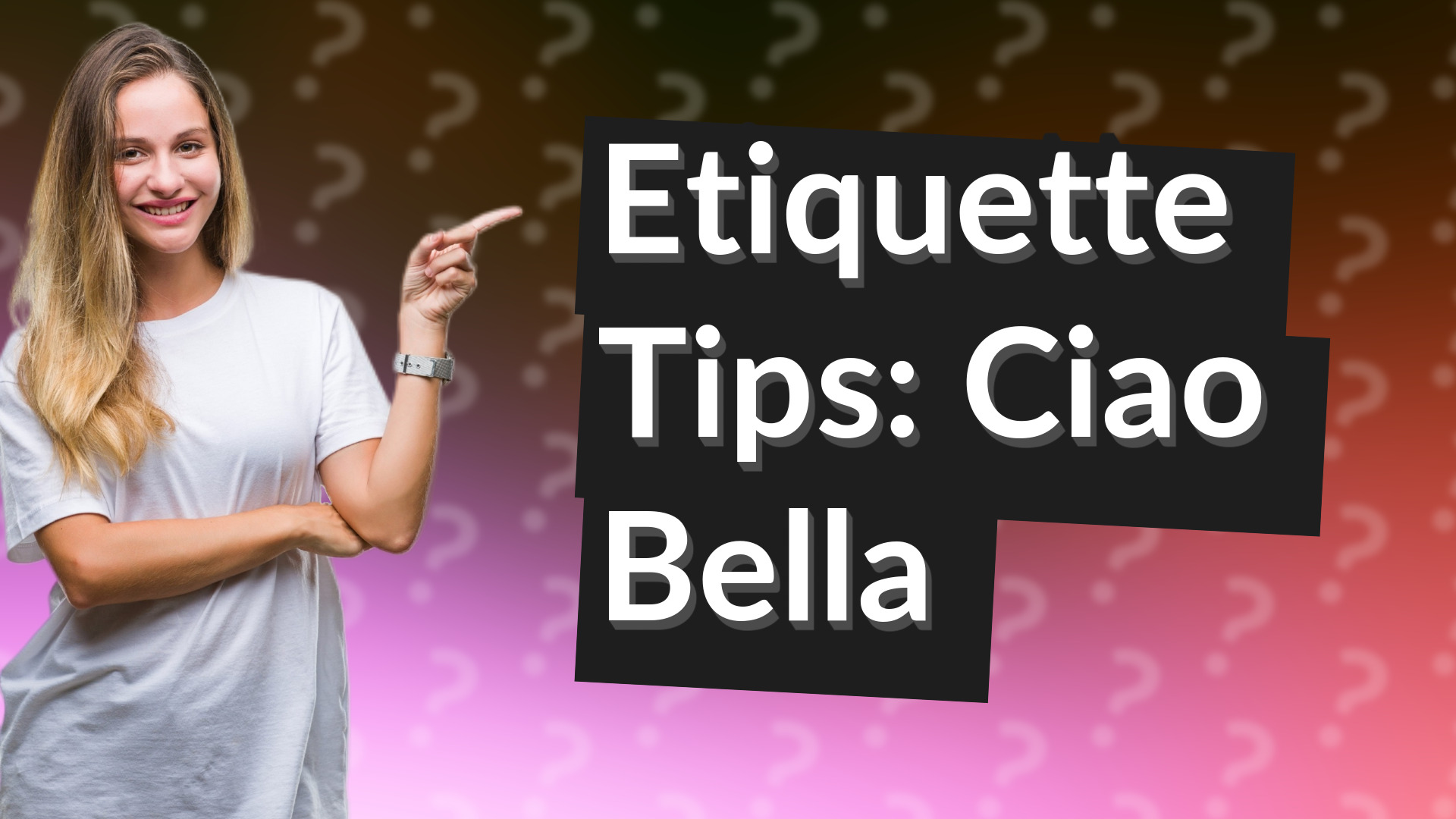 Etiquette Tips: Ciao Bella