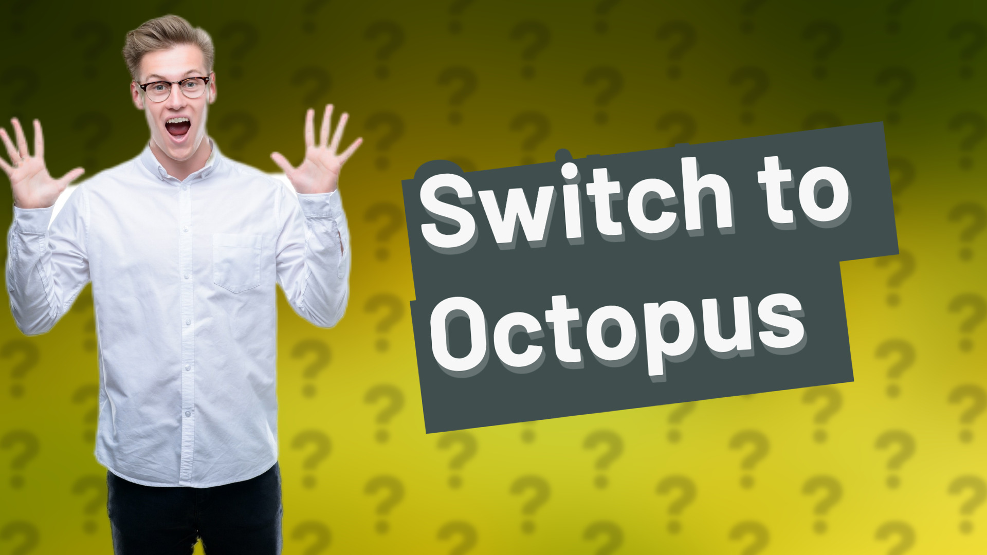 Switch to Octopus