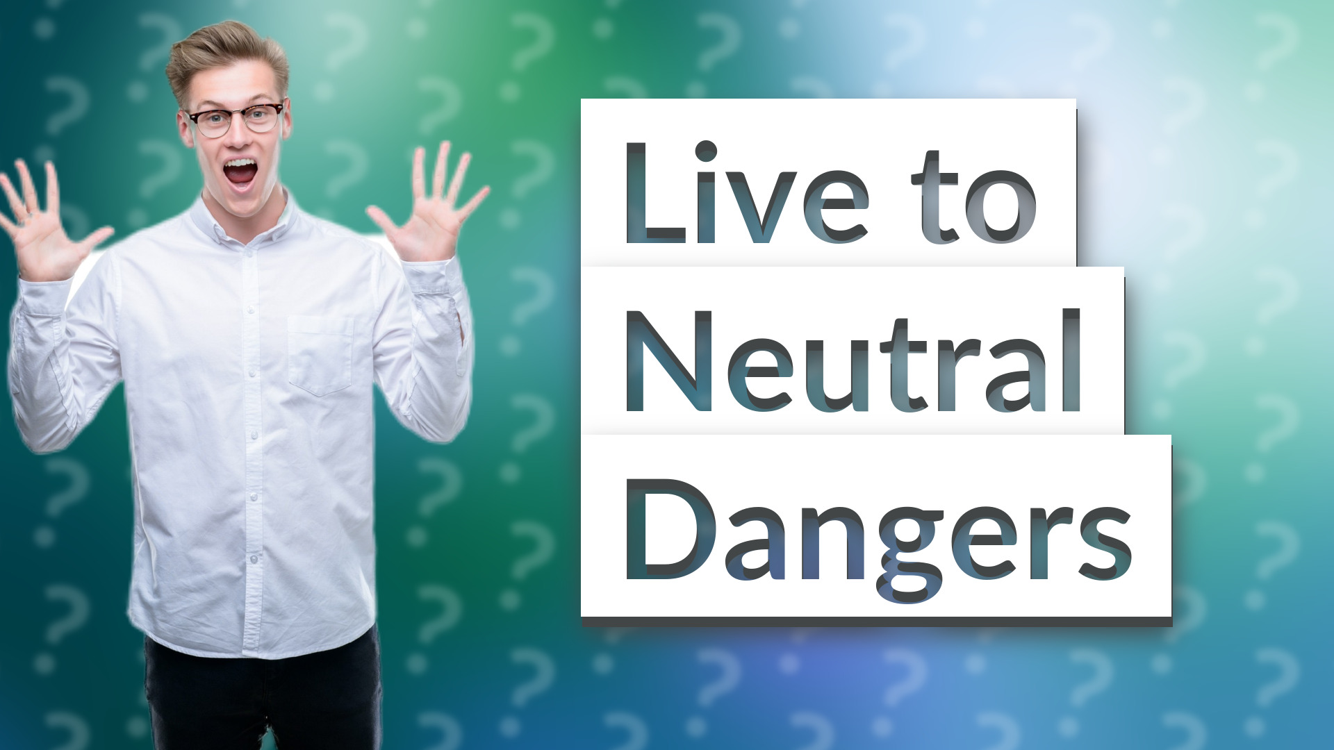 Live to Neutral Dangers
