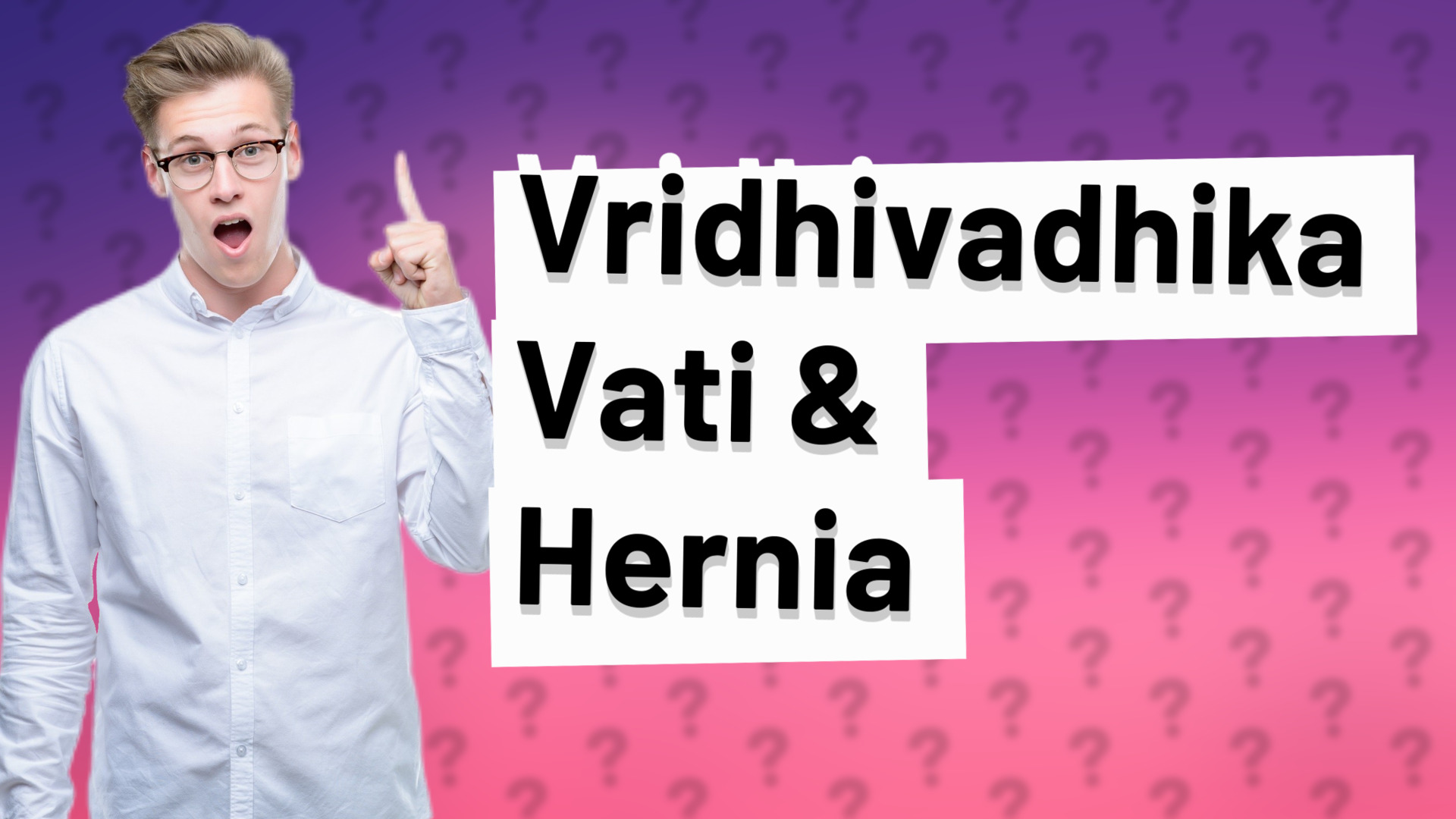 Vridhivadhika Vati & Hernia