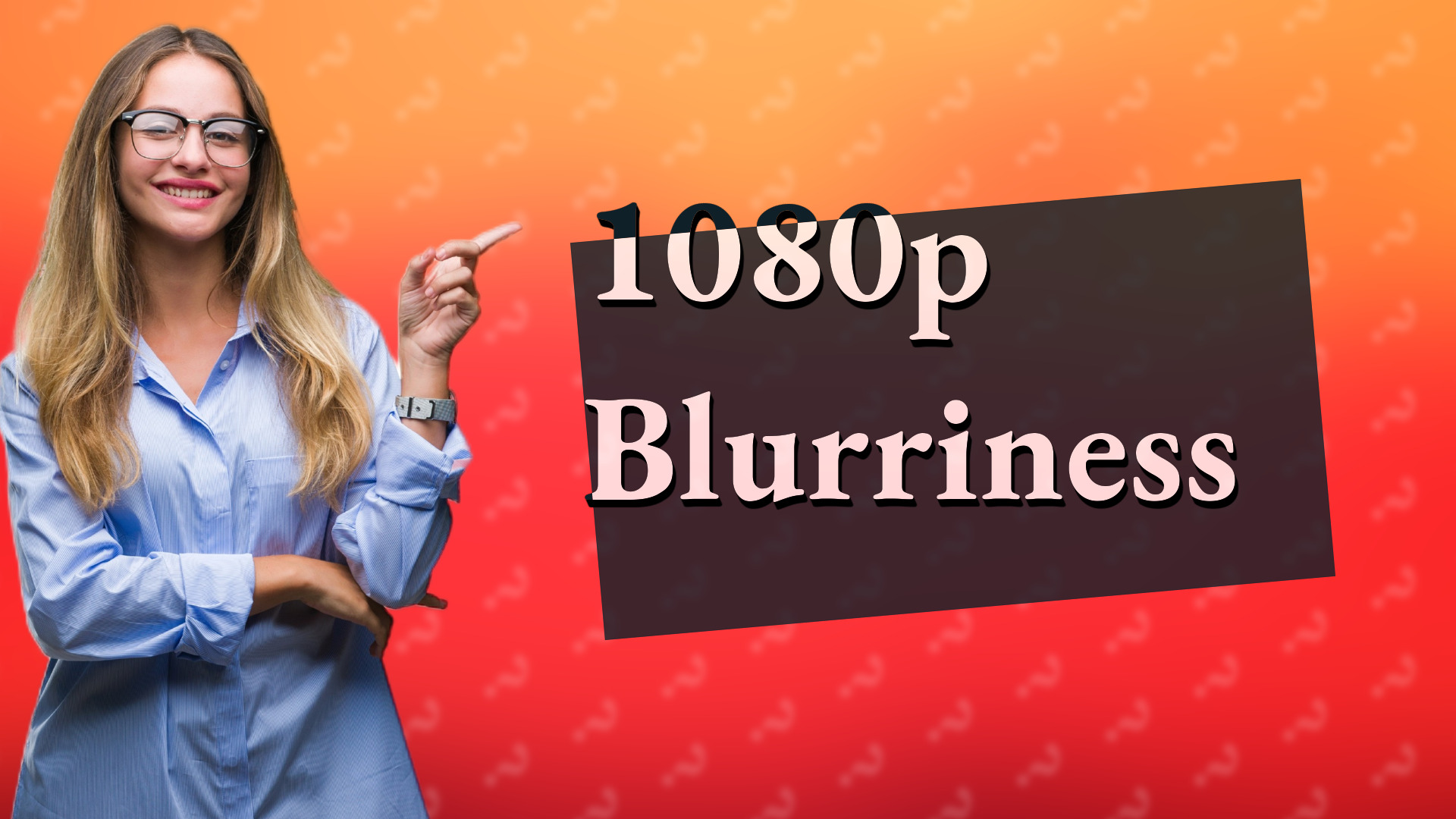 1080p Blurriness