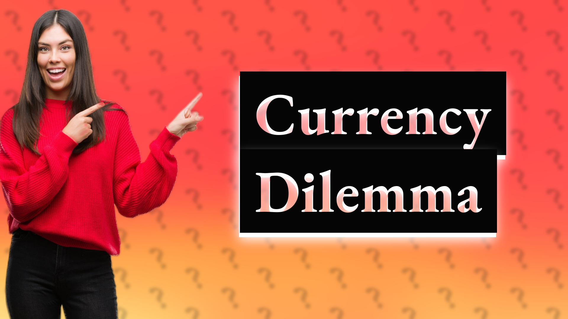 Currency Dilemma