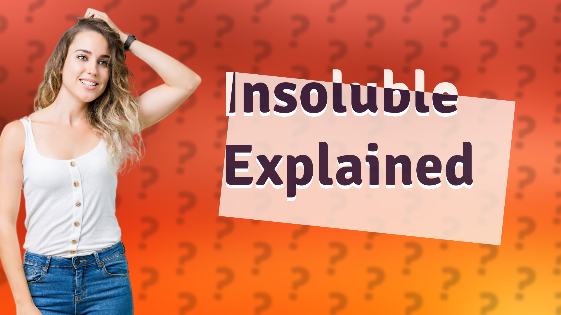 Insoluble Explained