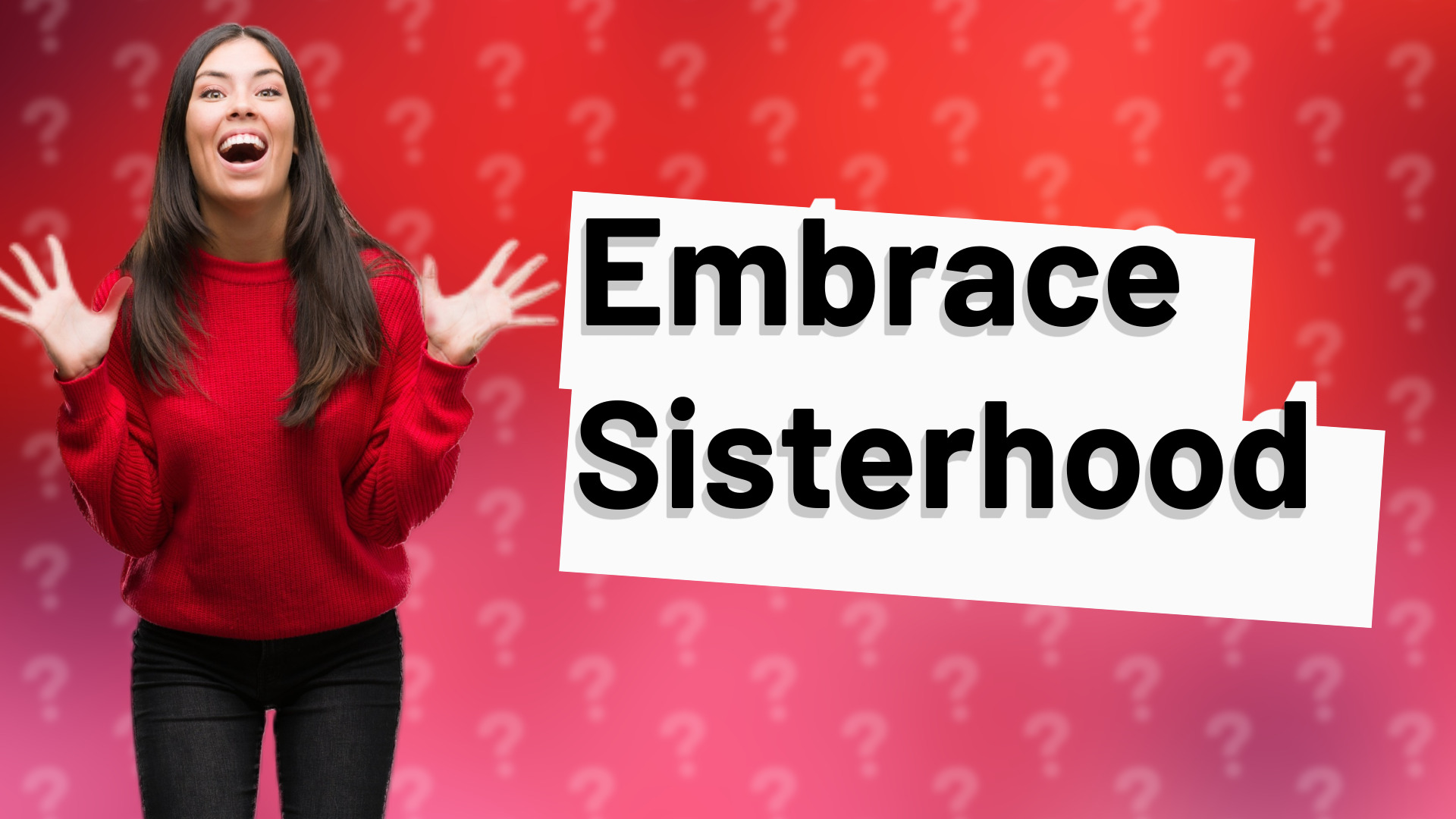 Embrace Sisterhood