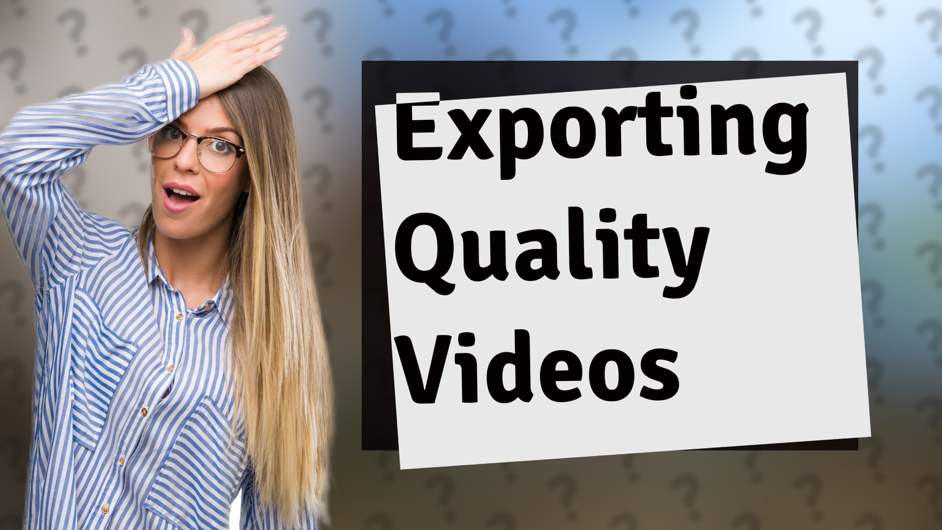 Exporting Quality Videos