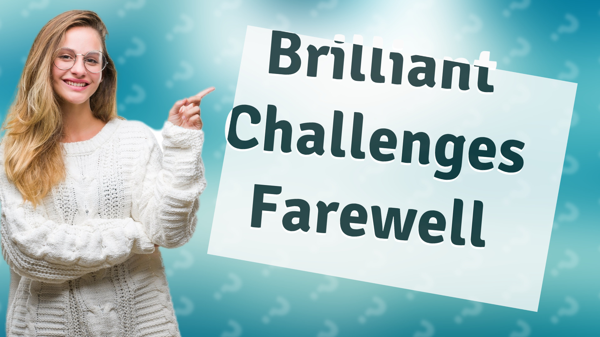 Brilliant Challenges Farewell