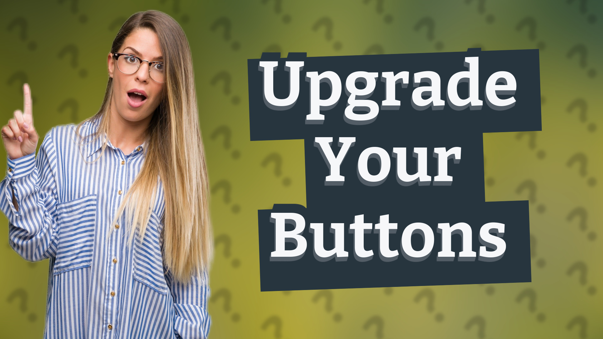 Upgrade Your Buttons