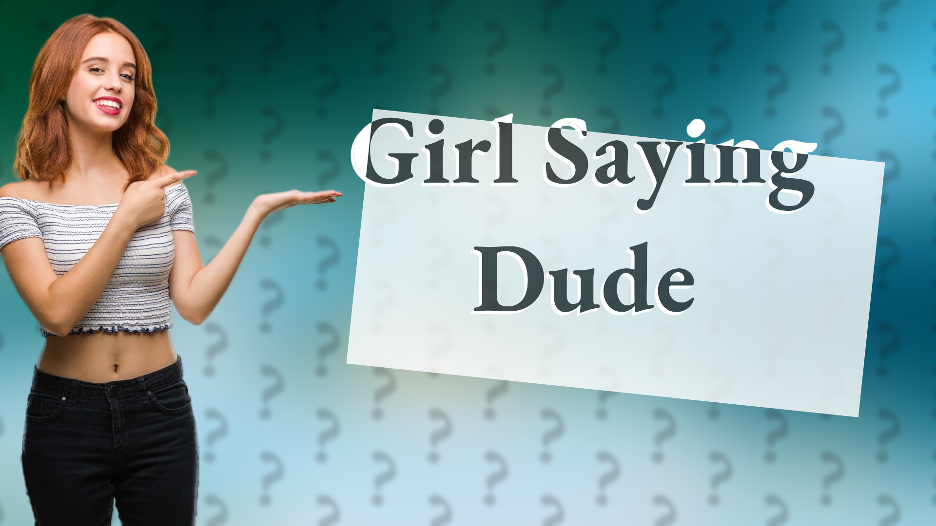 Girl Saying Dude