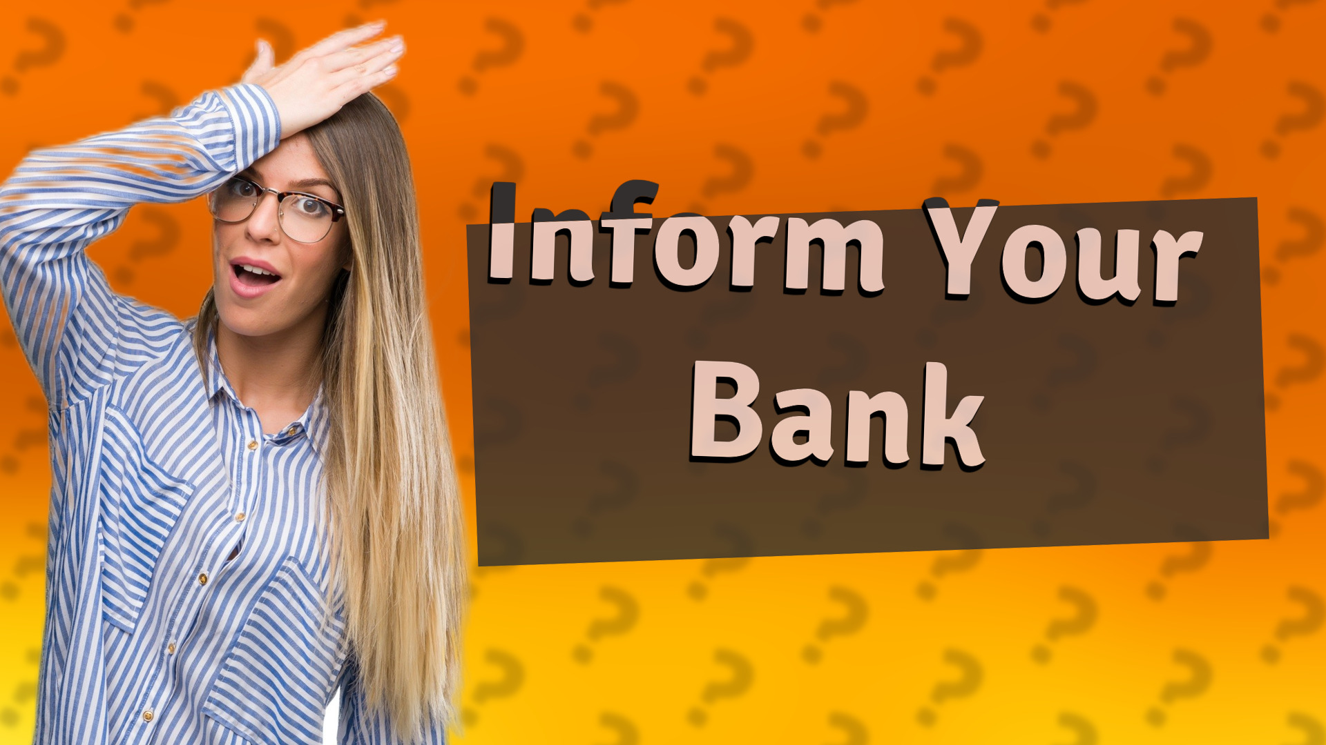 Inform Your Bank