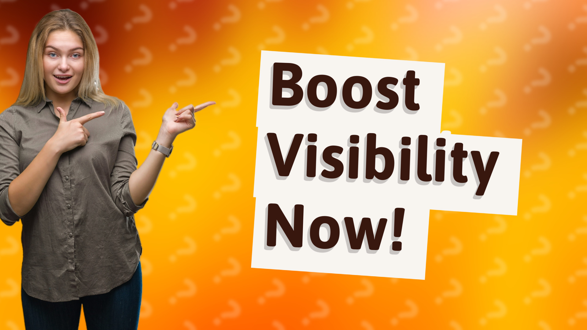 Boost Visibility Now!