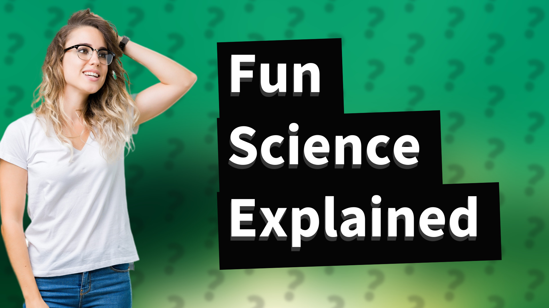 Fun Science Explained