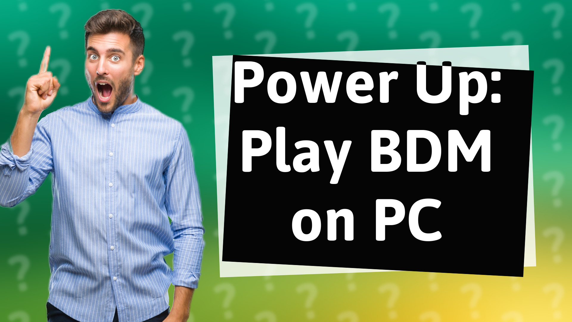 Power Up: Play BDM on PC