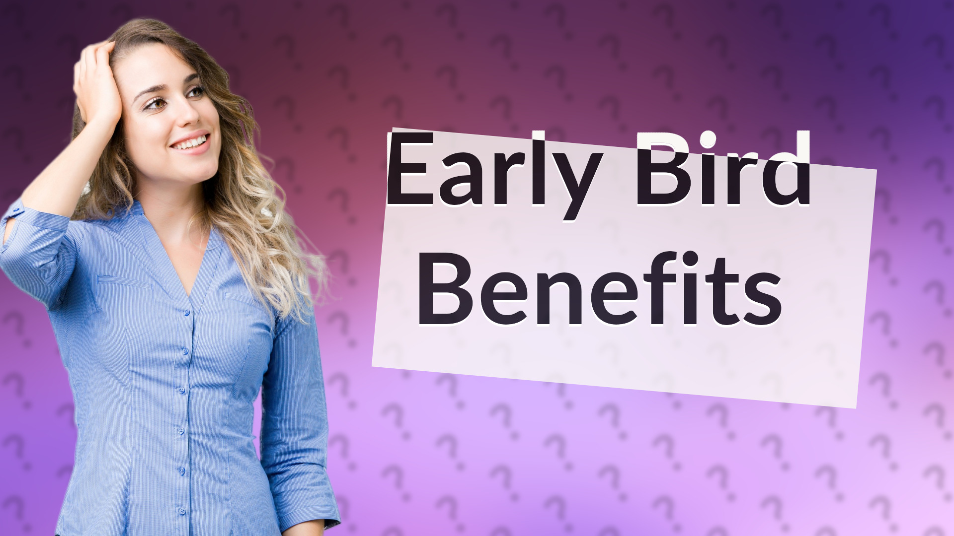 Early Bird Benefits
