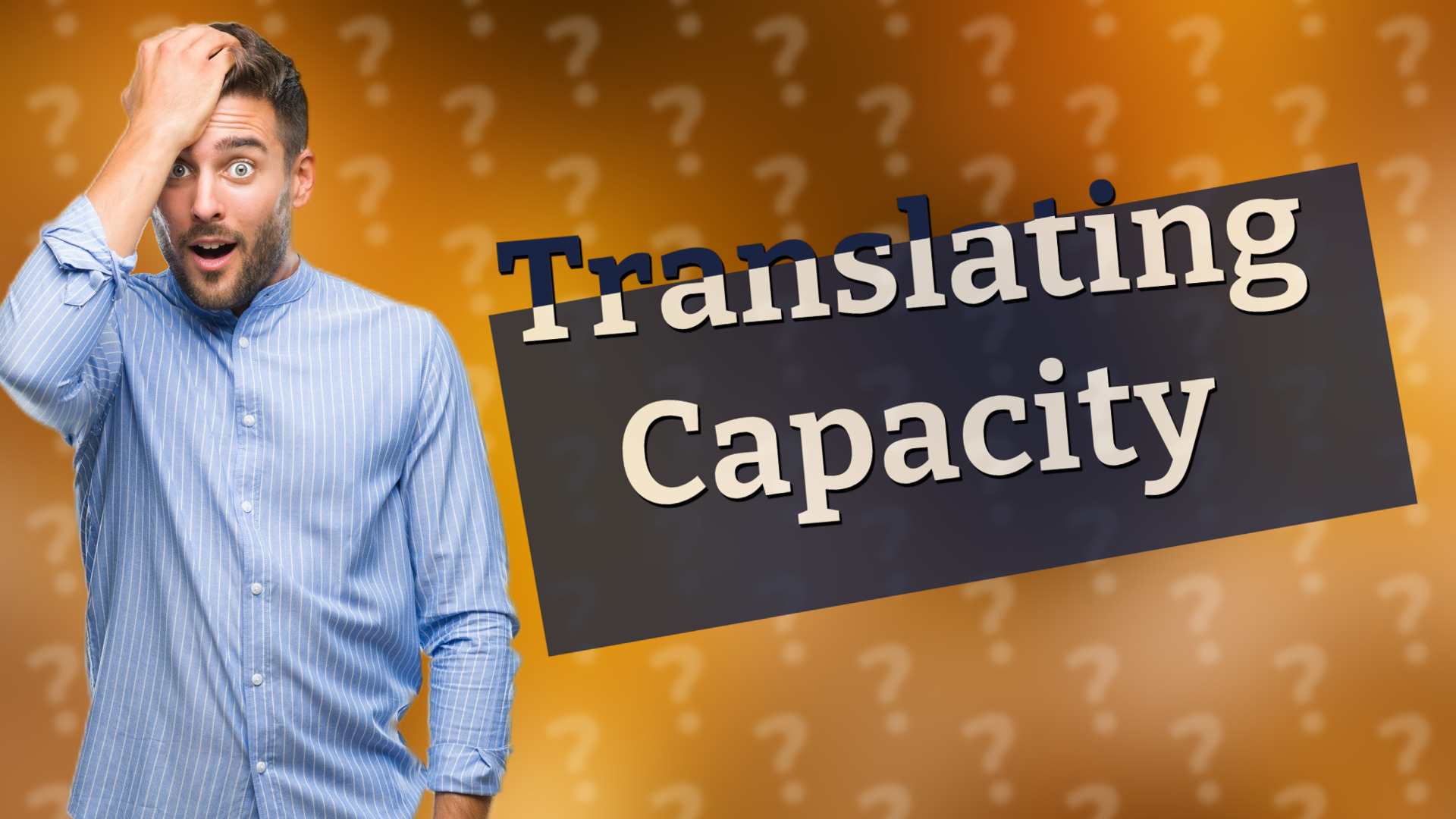 Translating Capacity