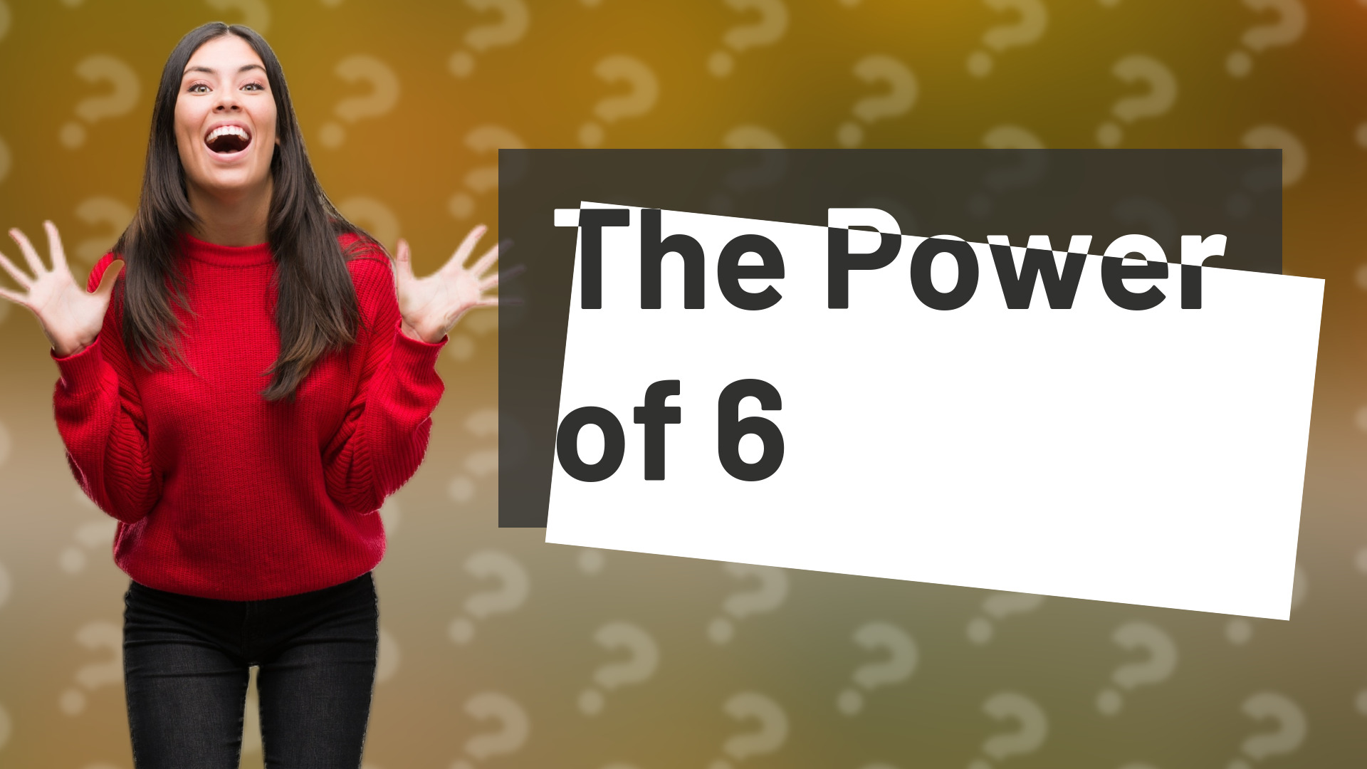 The Power of 6
