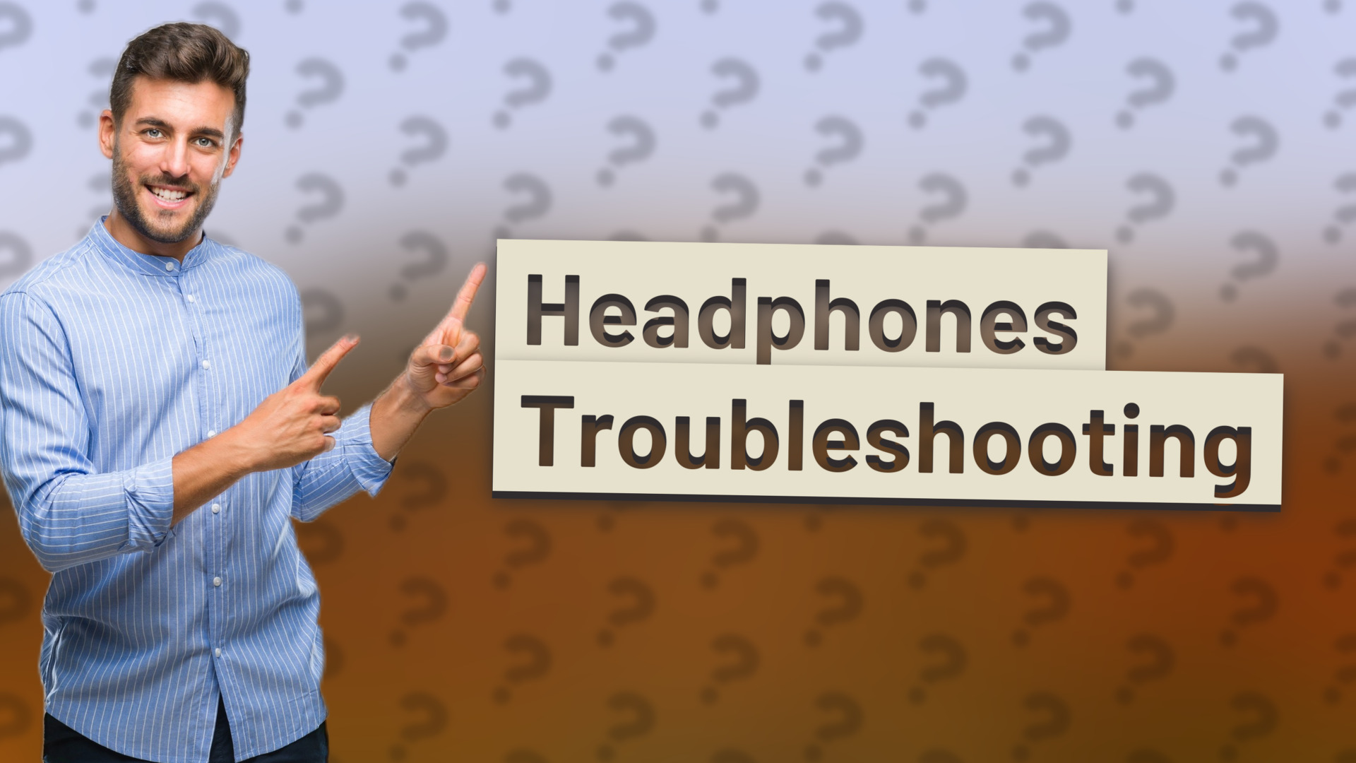 Headphones Troubleshooting
