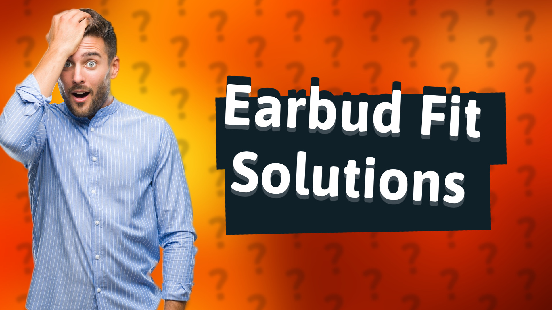 Earbud Fit Solutions