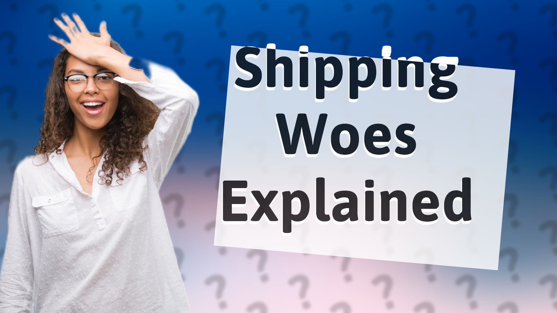 Shipping Woes Explained