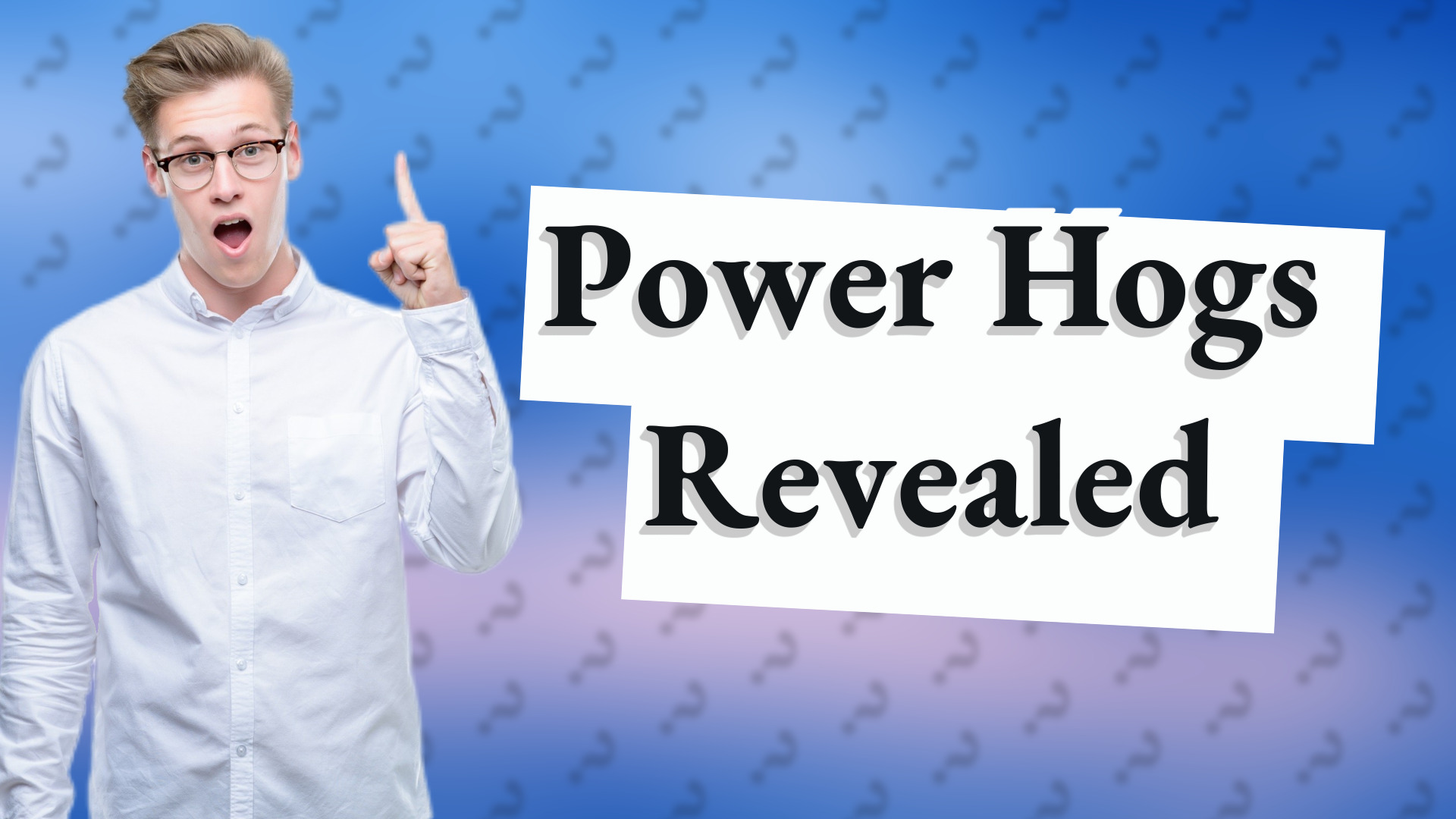 Power Hogs Revealed