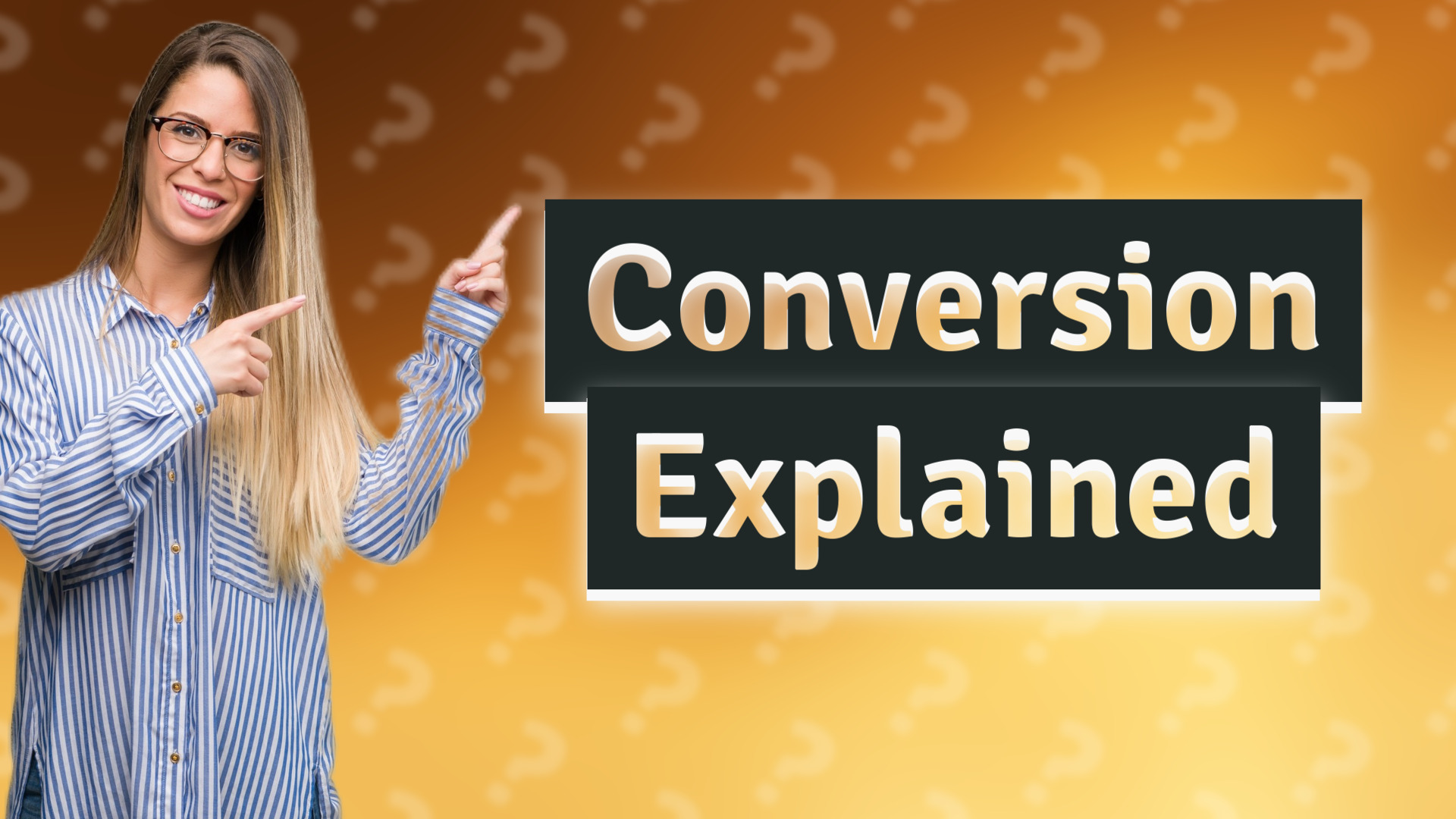 Conversion Explained