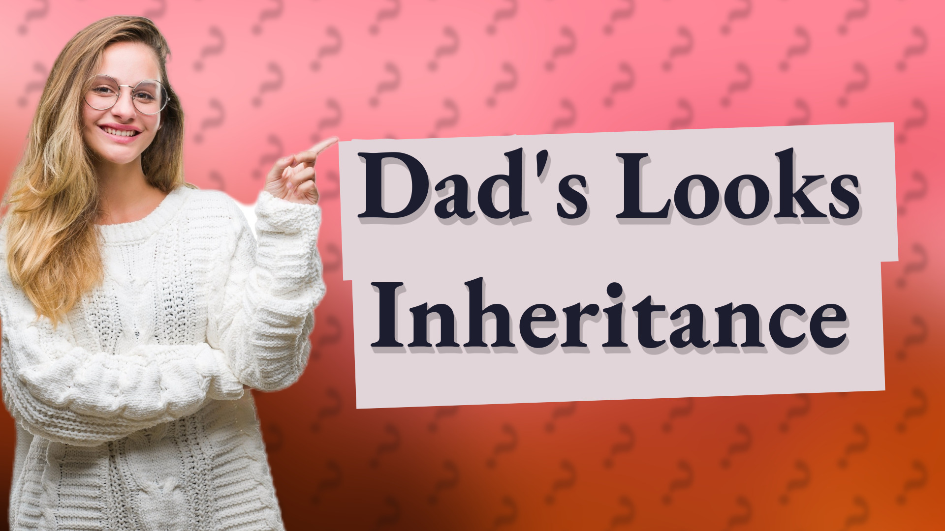 Dad's Looks Inheritance