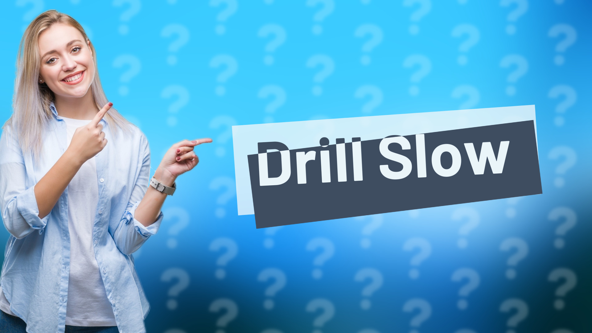 Drill Slow
