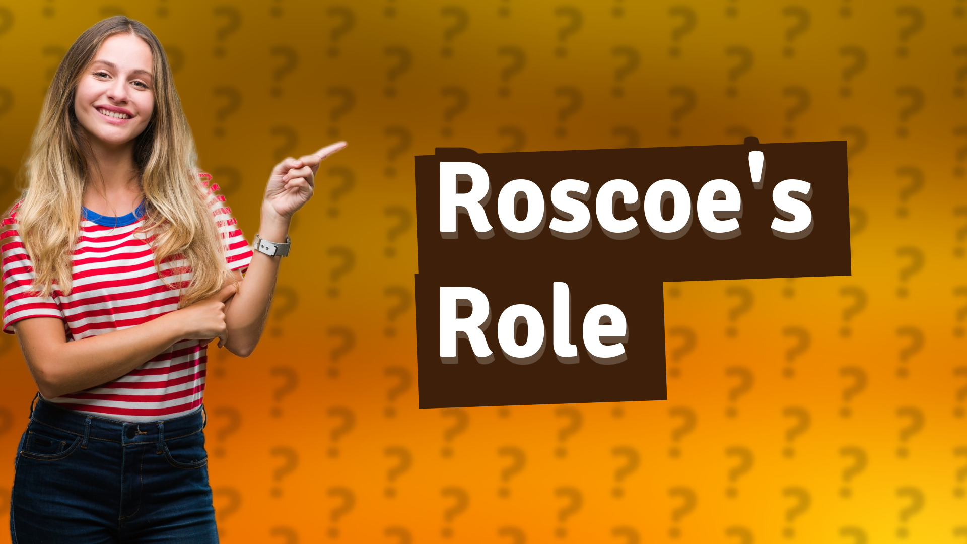 Roscoe's Role