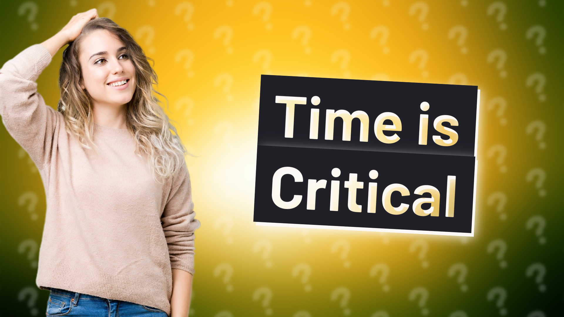 Time is Critical