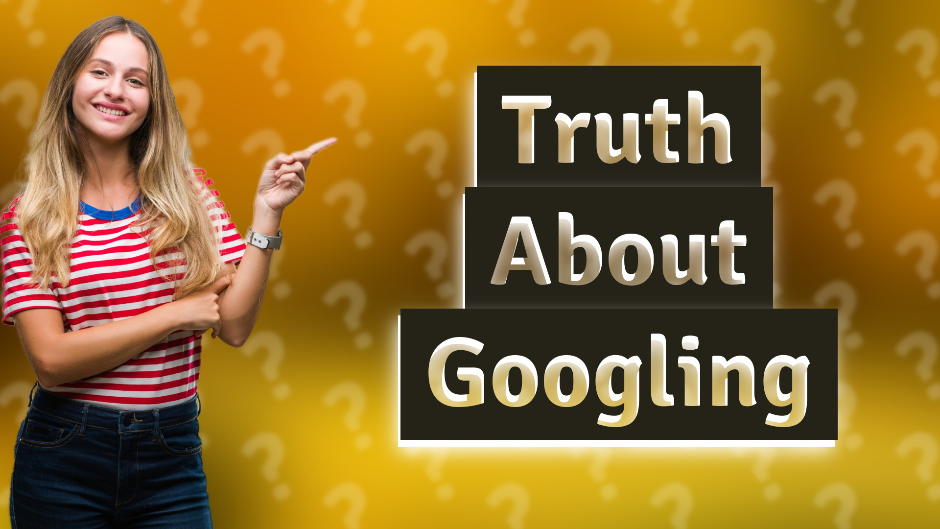 Truth About Googling