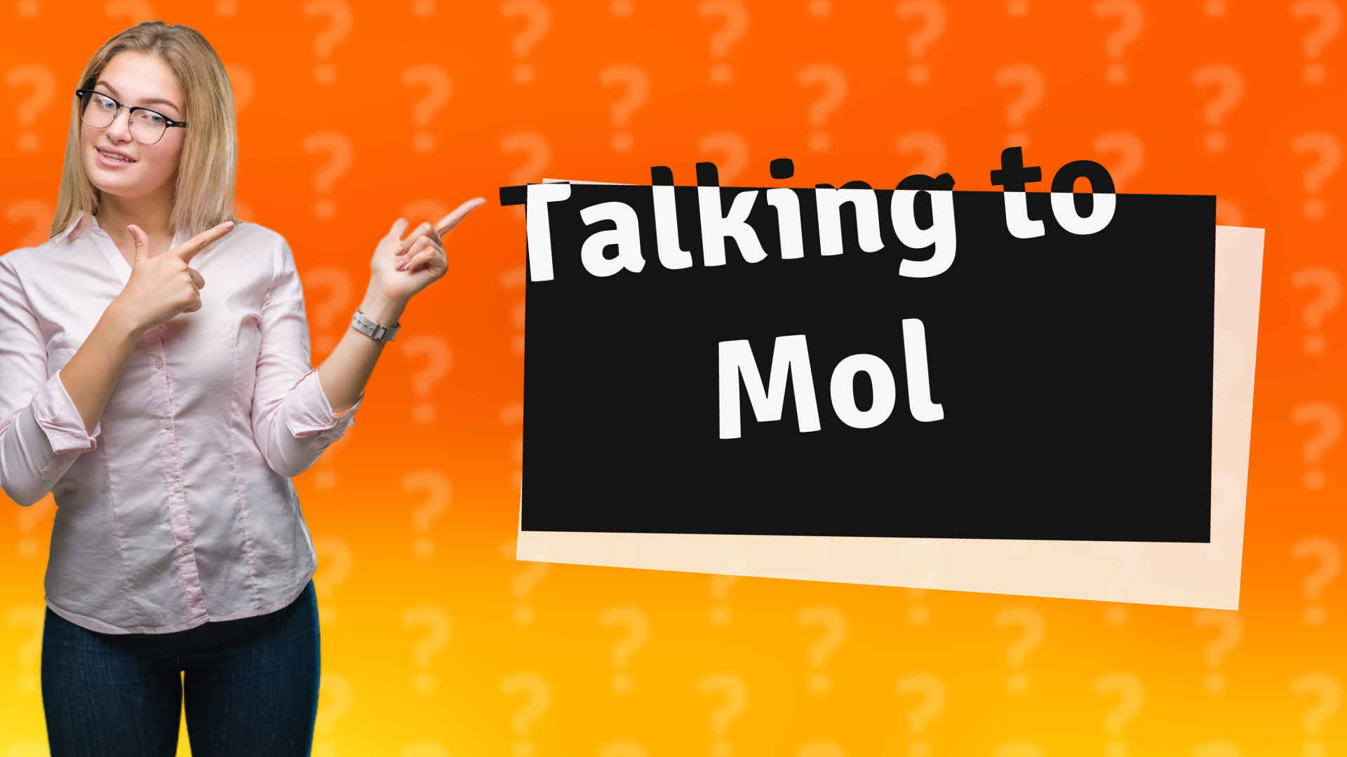 Talking to Mol