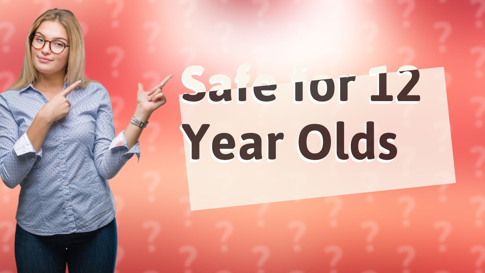 Safe for 12 Year Olds