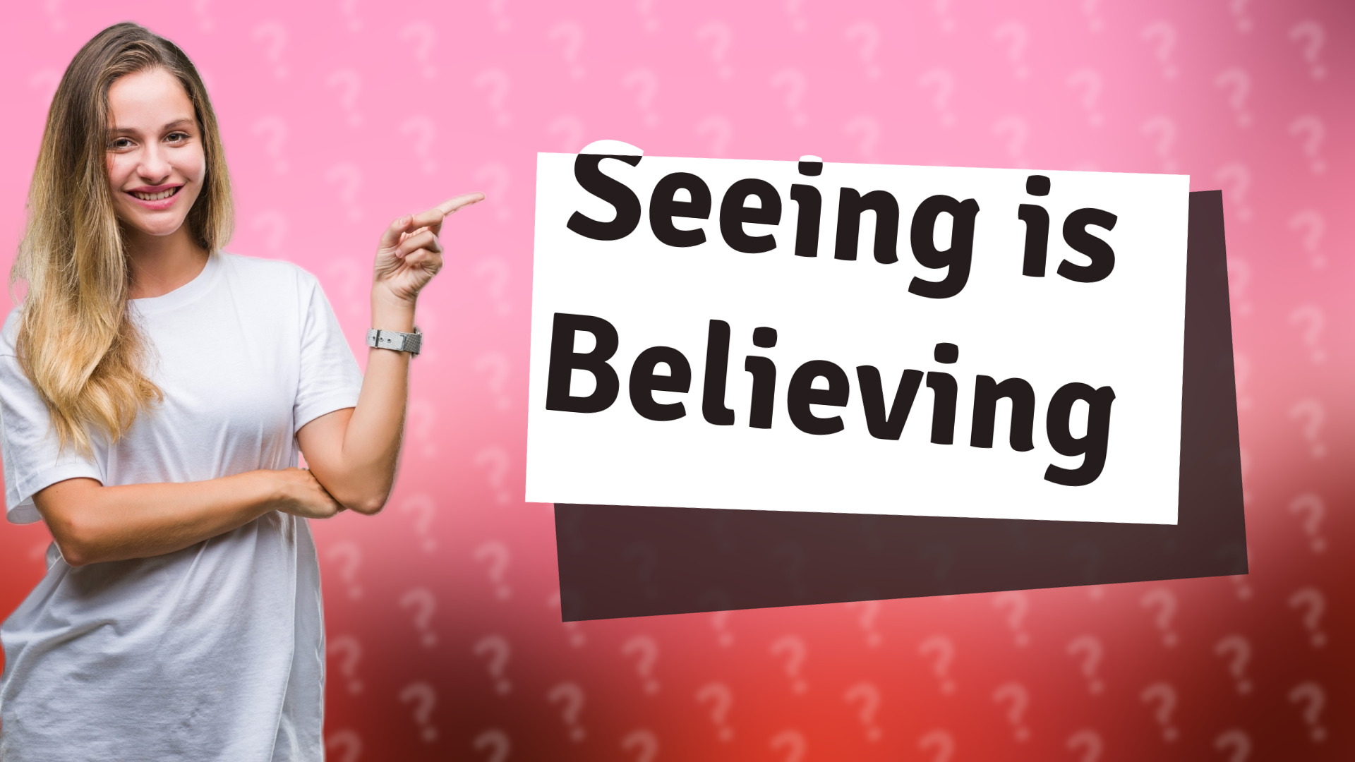 Seeing is Believing