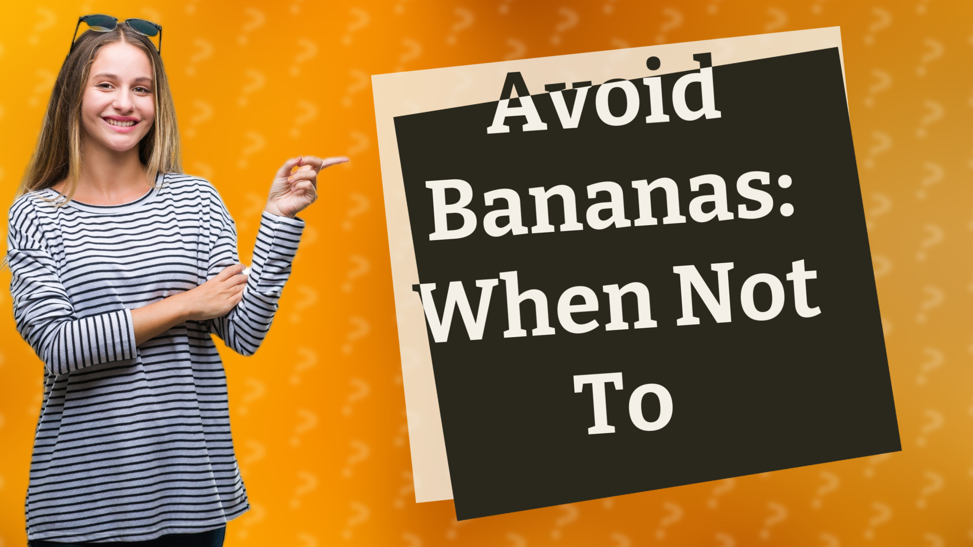 Avoid Bananas: When Not To