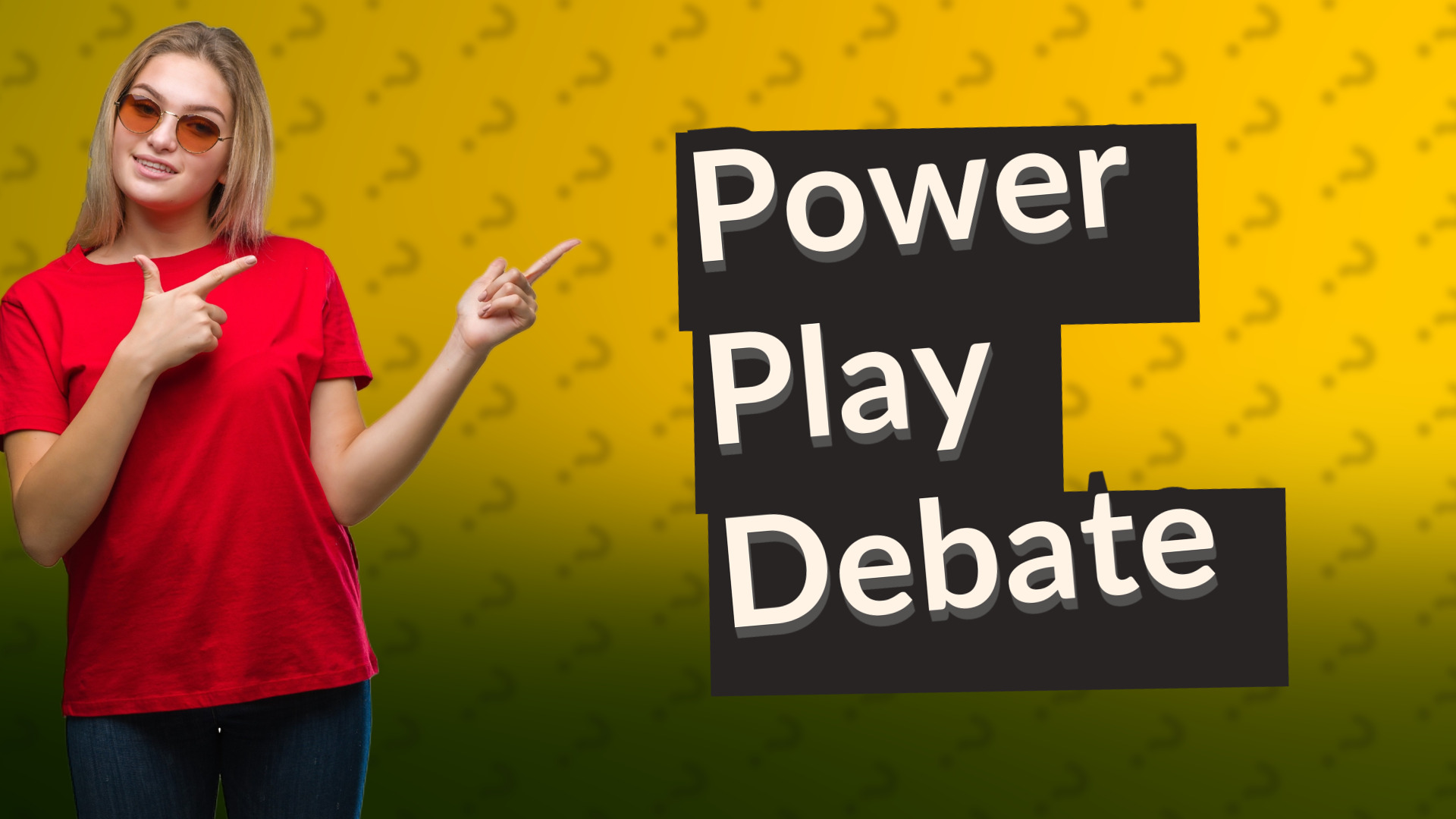 Power Play Debate