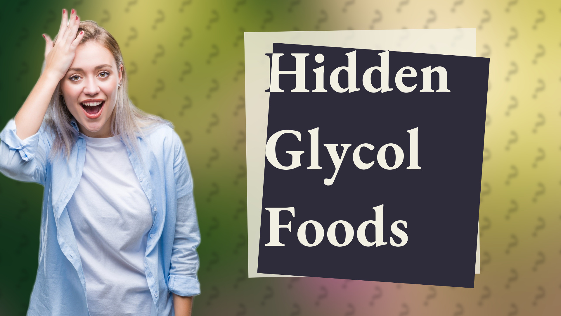 Hidden Glycol Foods