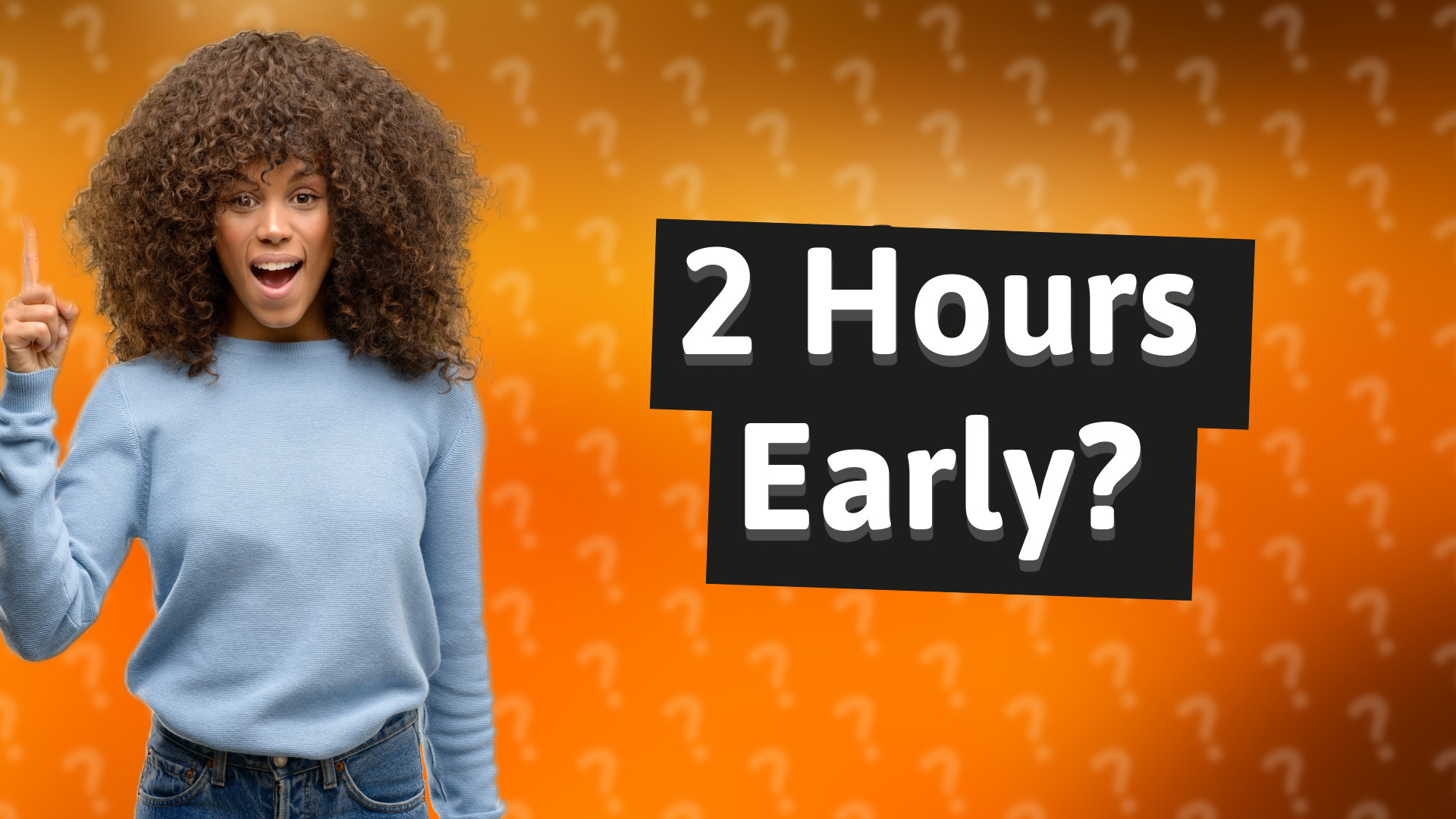 2 Hours Early?