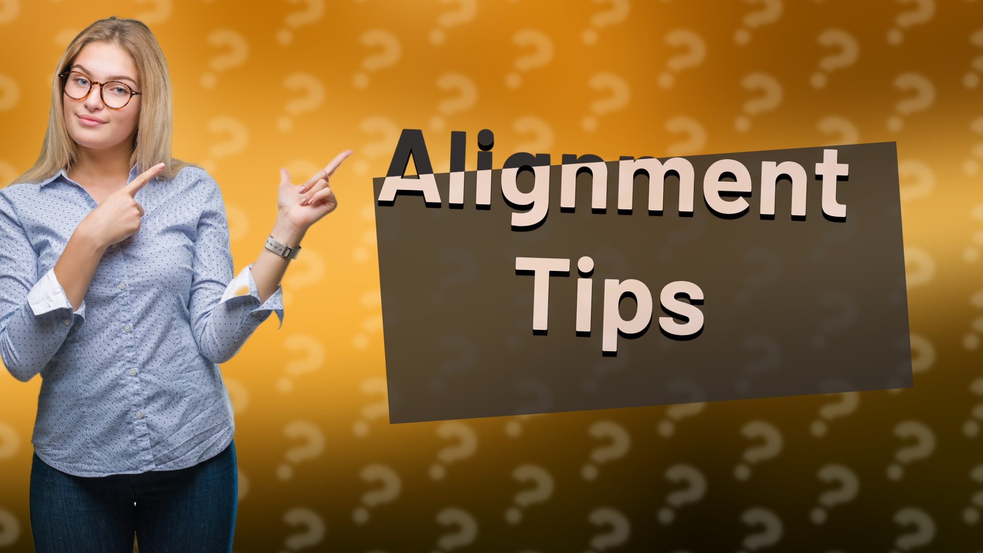 Alignment Tips