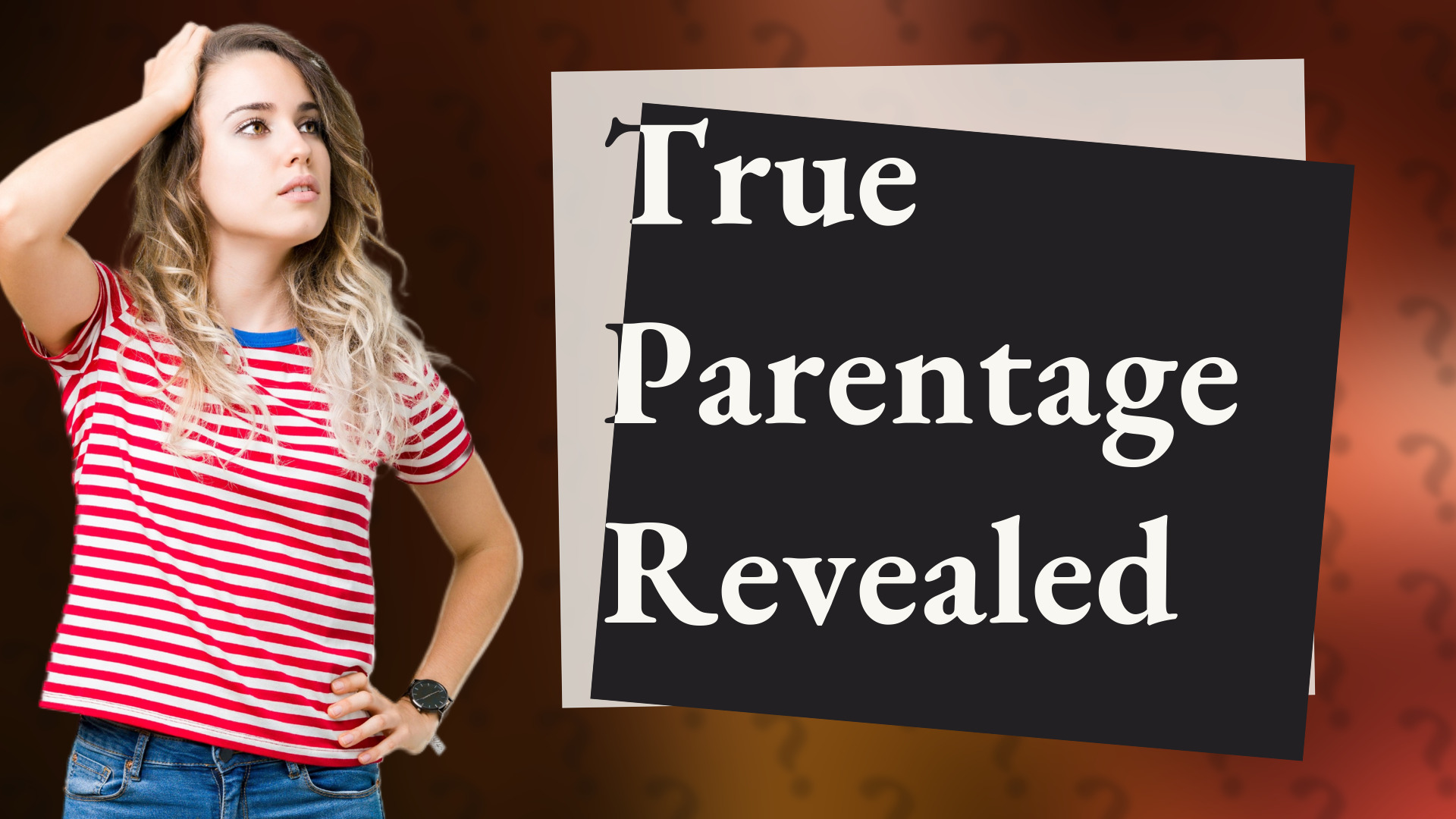 True Parentage Revealed