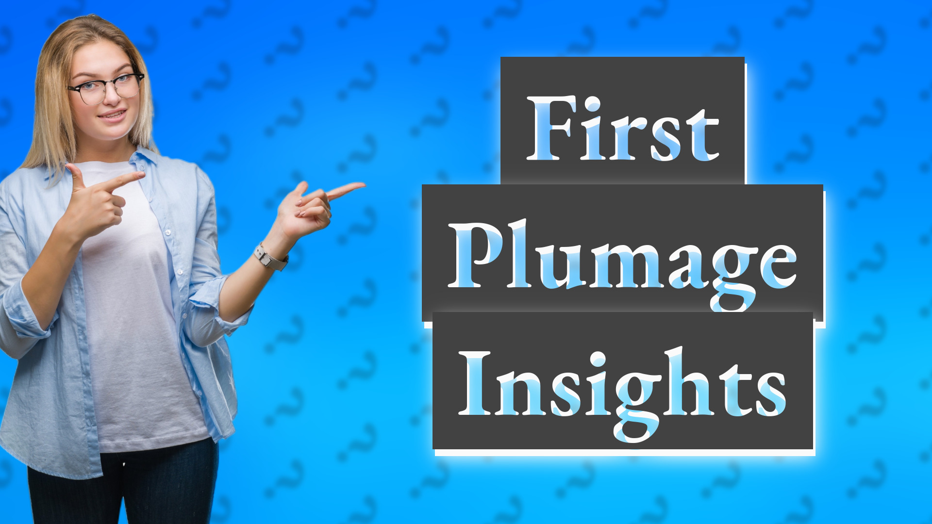 First Plumage Insights