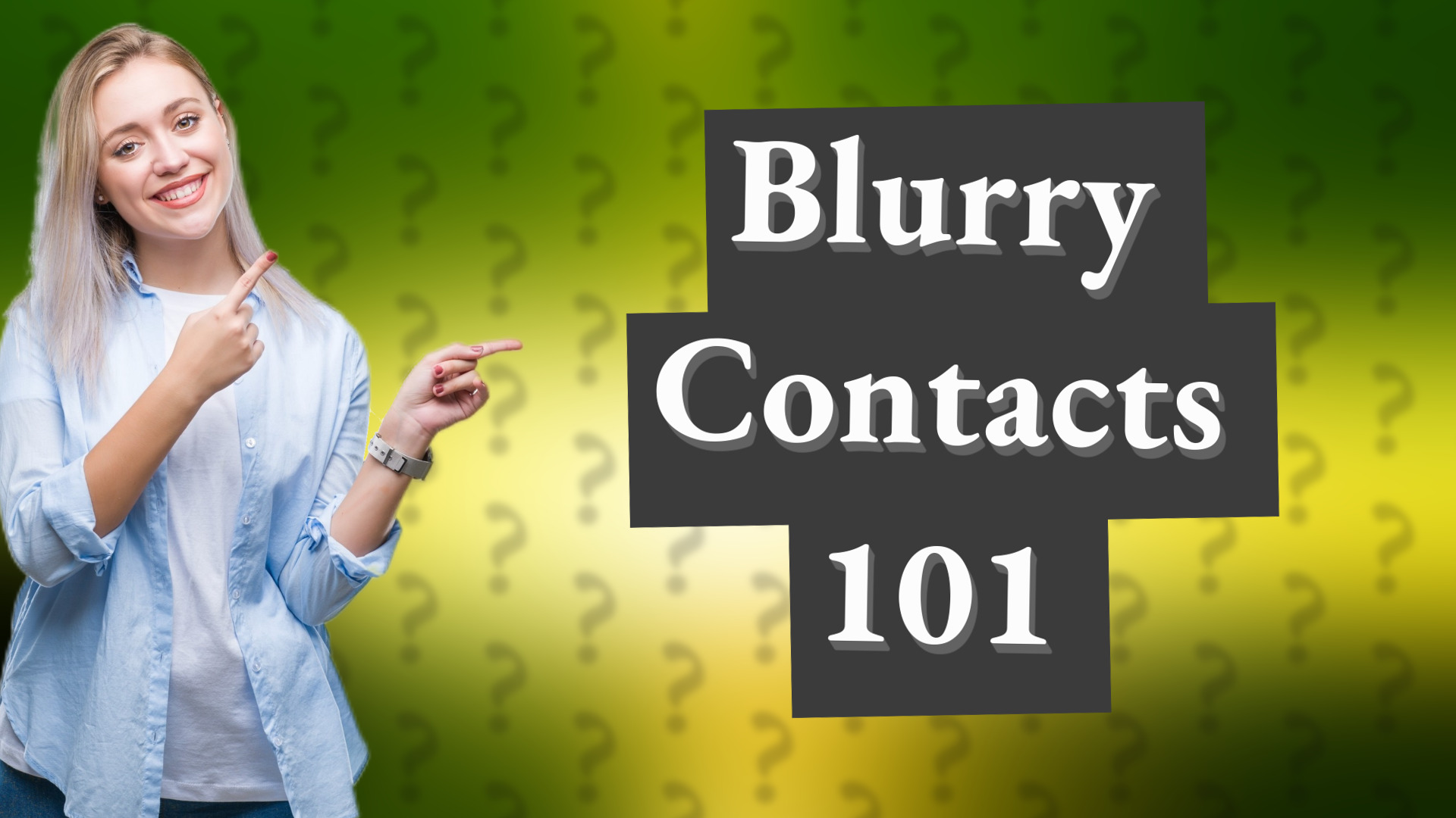 Blurry Contacts 101