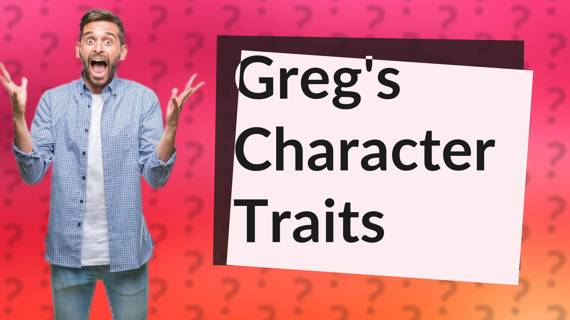 Greg's Character Traits