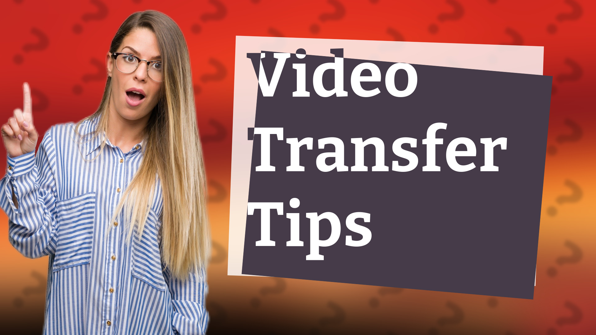 Video Transfer Tips