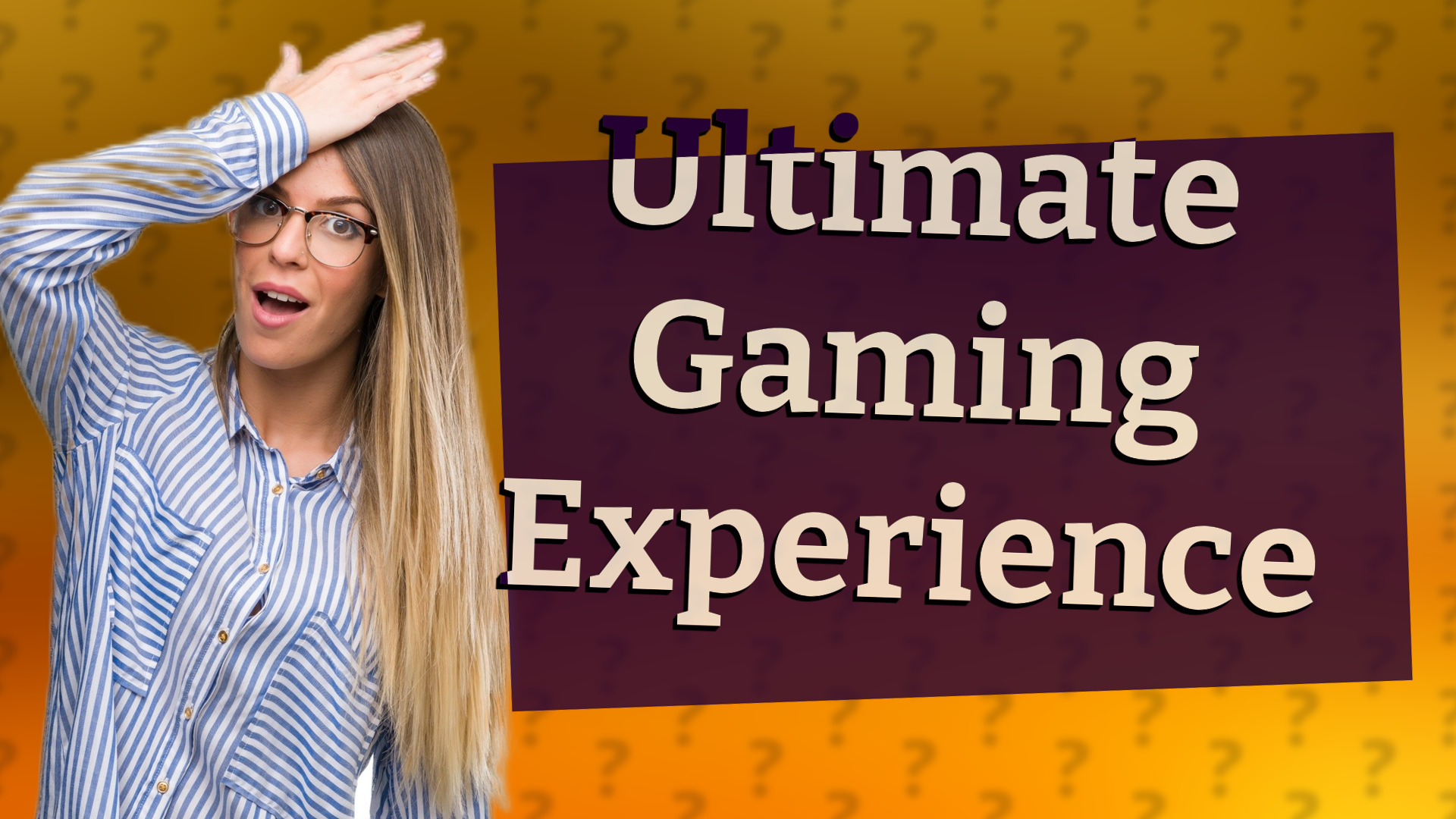 Ultimate Gaming Experience
