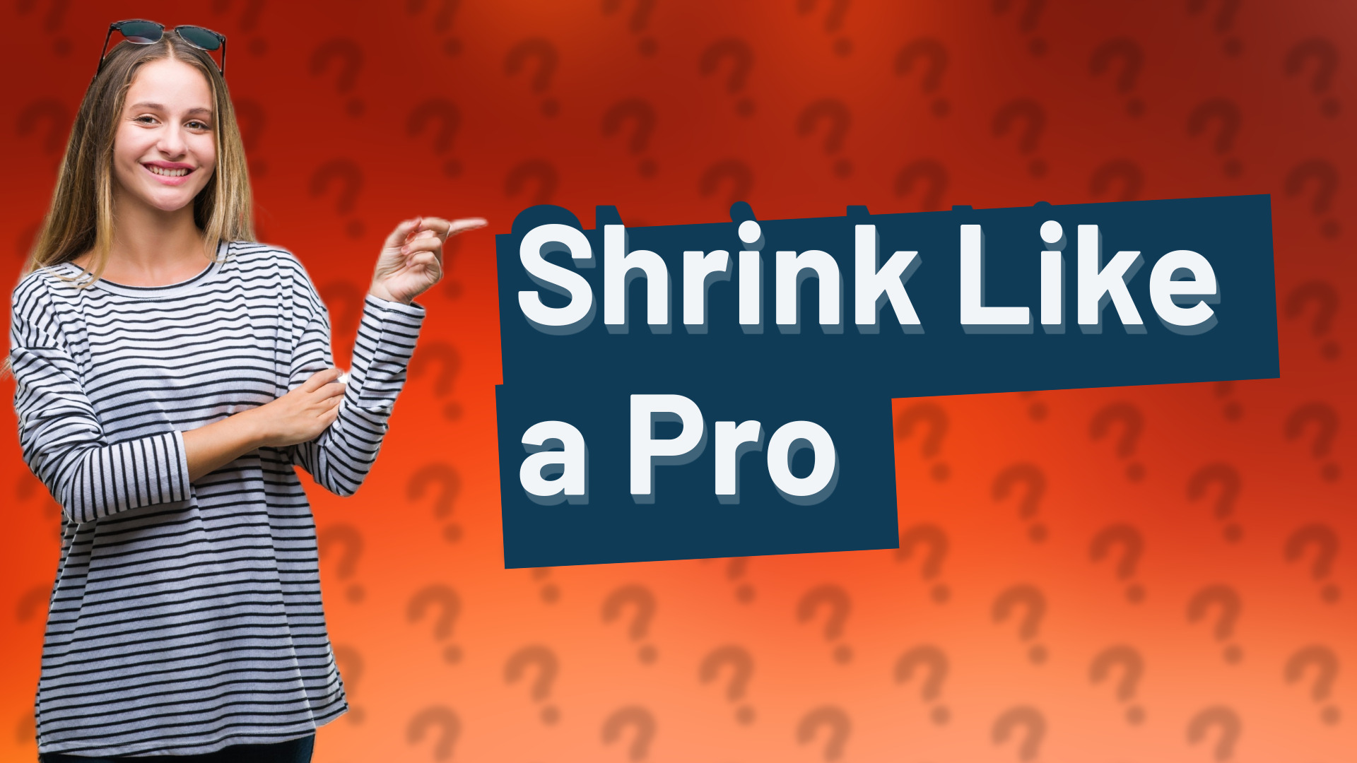 Shrink Like a Pro
