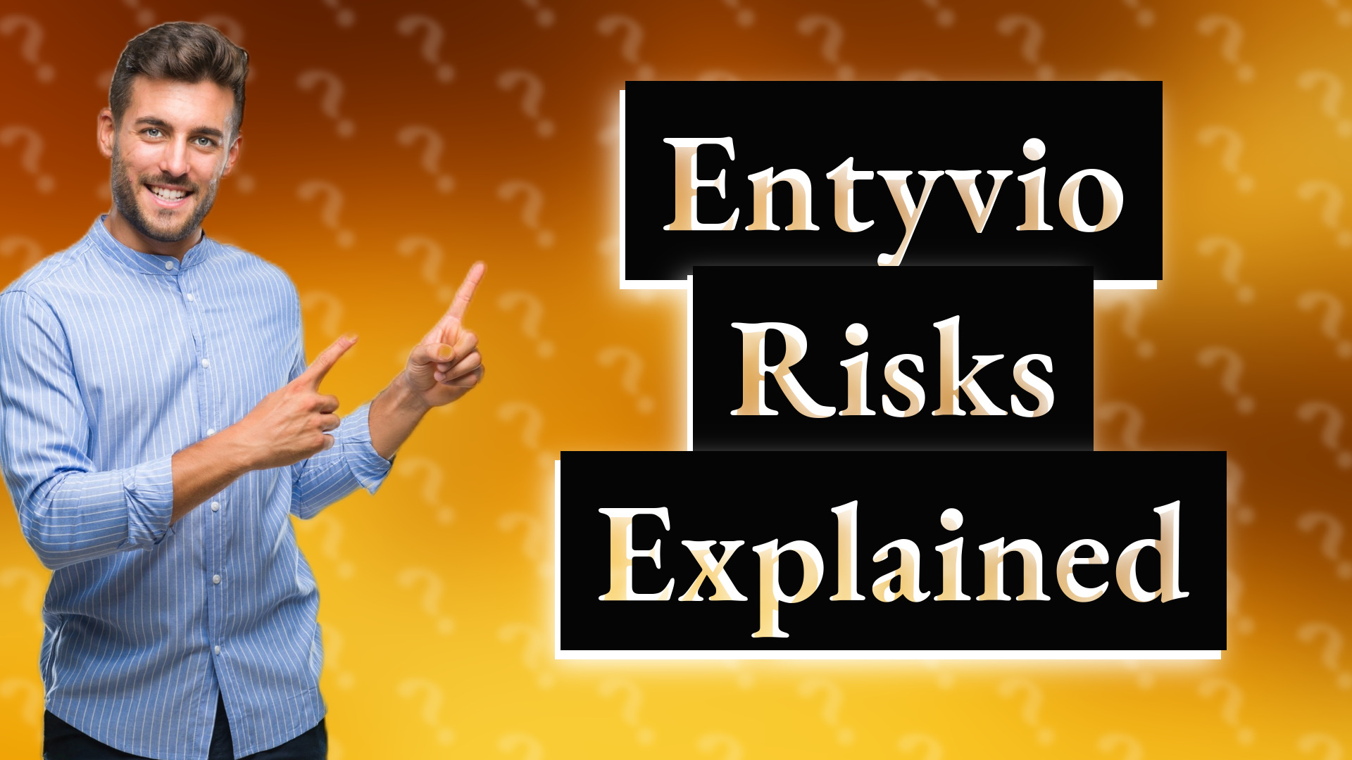 Entyvio Risks Explained