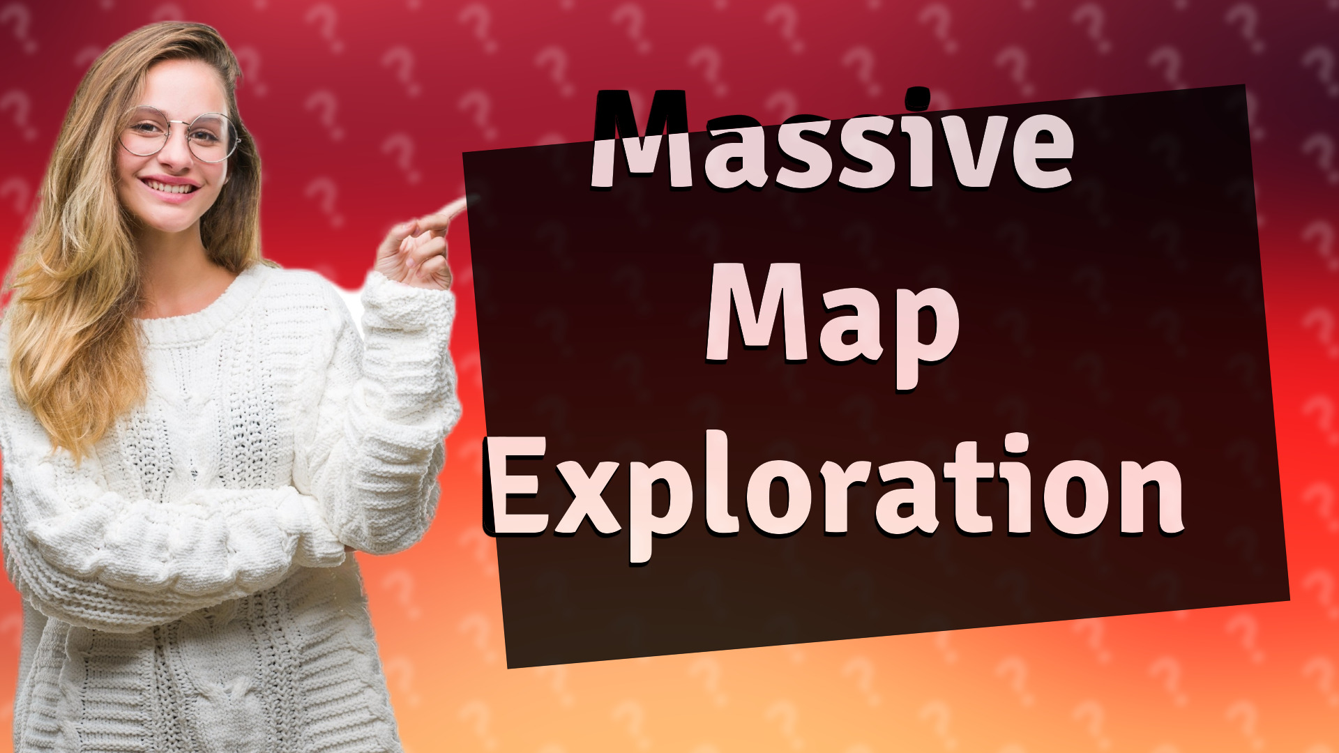 Massive Map Exploration