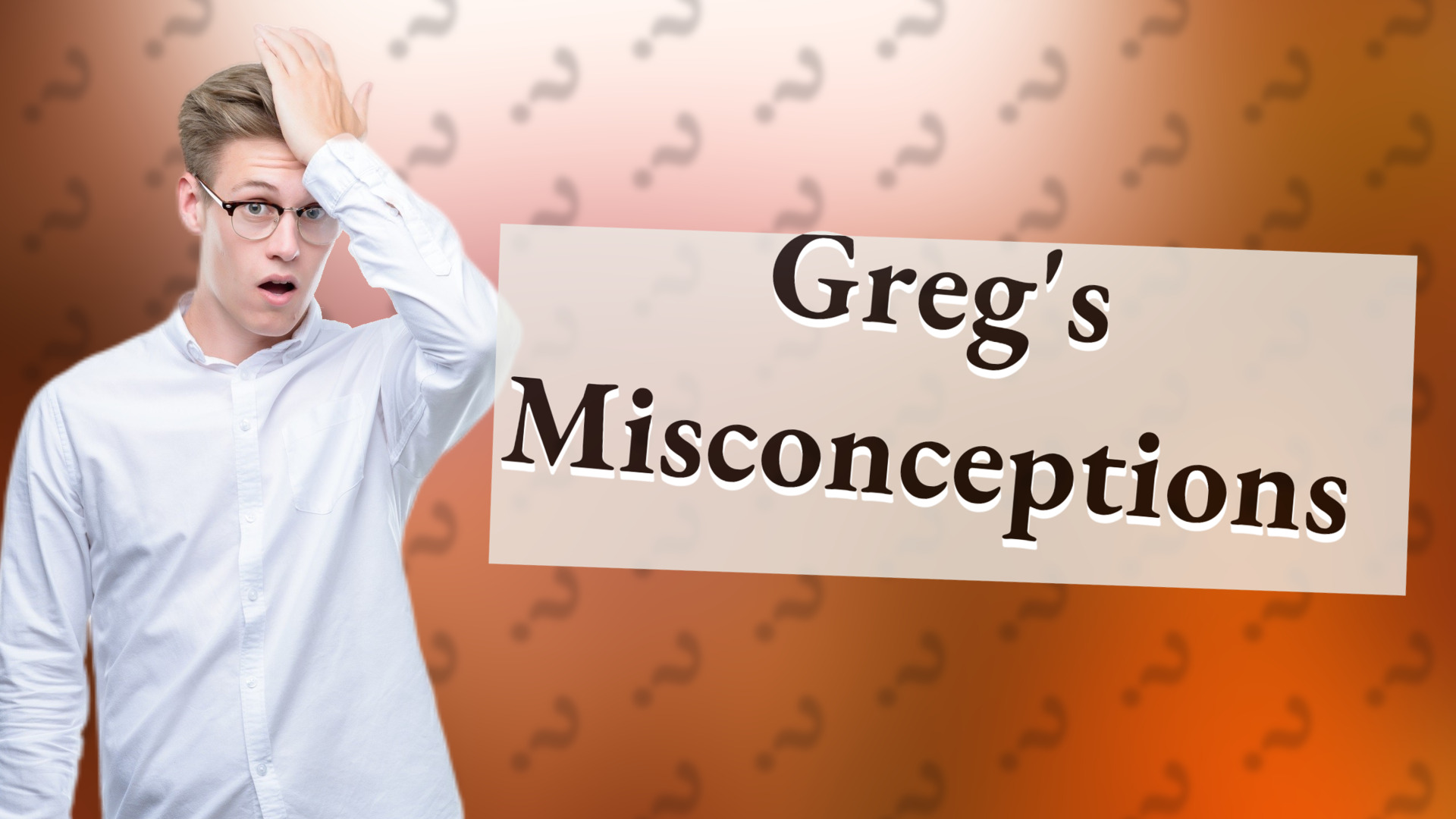 Greg's Misconceptions