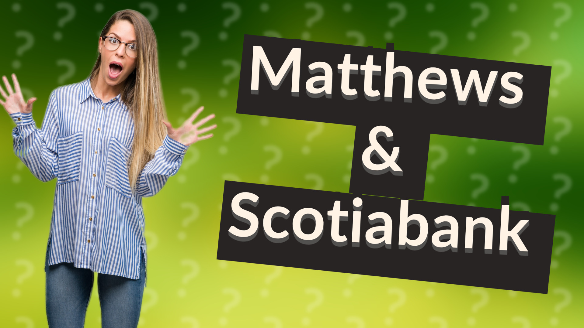 Matthews & Scotiabank
